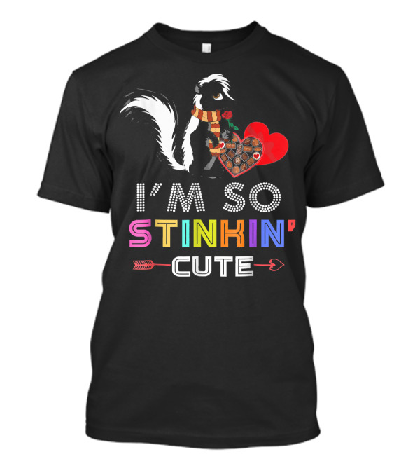 I'm So Stinkin' Cute Skunk Lover Valentine's Heart And Chocolates T-Shirt
