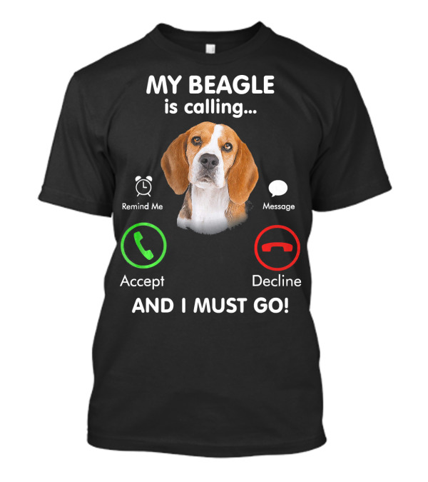 My Beagle Is Calling Remind Me Message Accept Decline And I Must Go T-Shirt