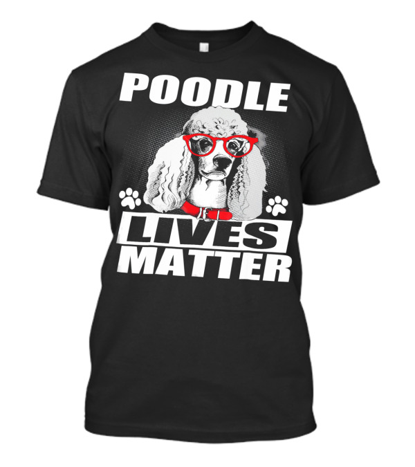 POODLE LIVES MATTER Red Glasses White Black Pawprints T-Shirt