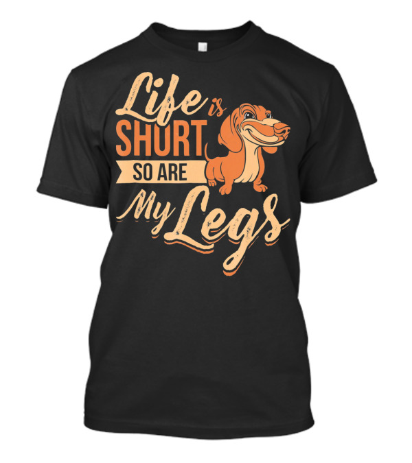 Life Is Short So Are My Legs Dachshund Orange Cartoon Image T-Shirt