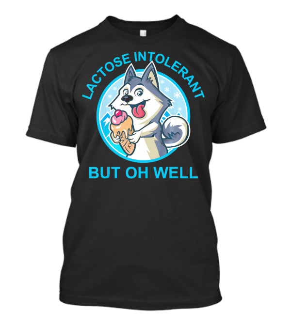 Lactose Intolerant But Oh Well Husky Dog With Ice Cream Cone T-Shirt