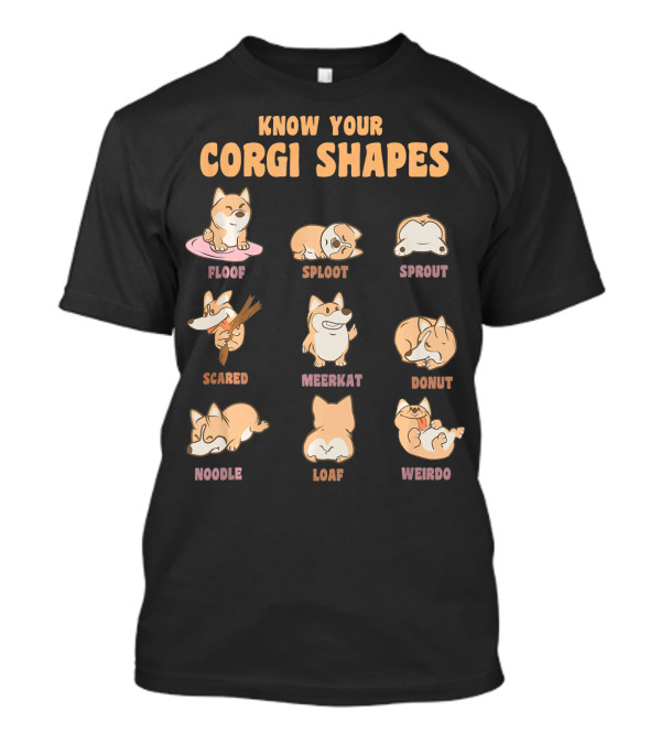 Know Your Corgi Shapes Floof Sploot Sprout Scared Meerkat Donut Noodle Loaf Weirdo T-Shirt