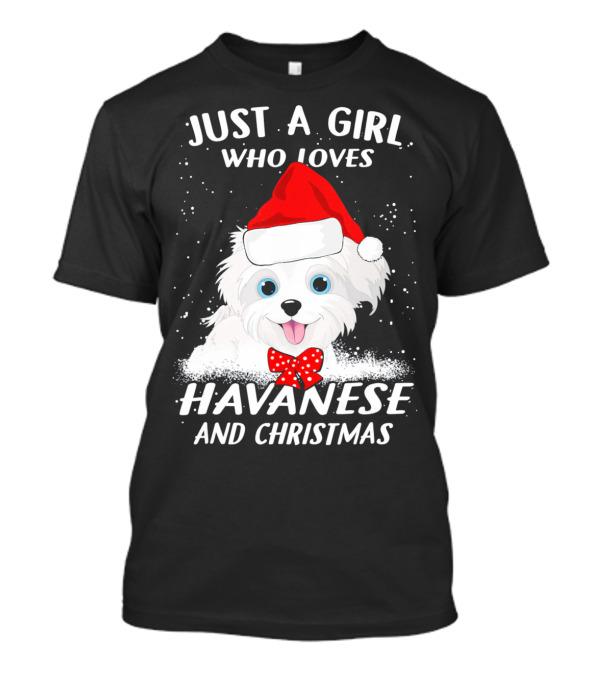 JUST A GIRL WHO LOVES HAVANESE AND CHRISTMAS T-Shirt