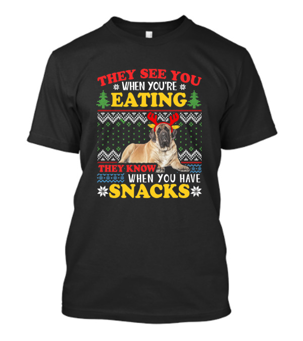 They See You When You're Eating They Know When You Have Snacks English Mastiff Ugly Christmas T-Shirt
