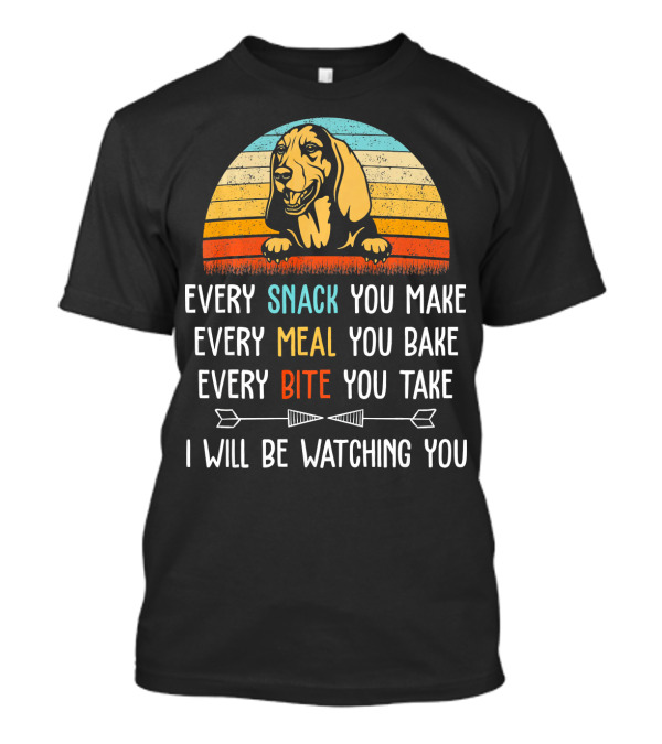 Every Snack You Make Every Meal You Bake Every Bite You Take I Will Be Watching You Dog Retro Sunset T-Shirt