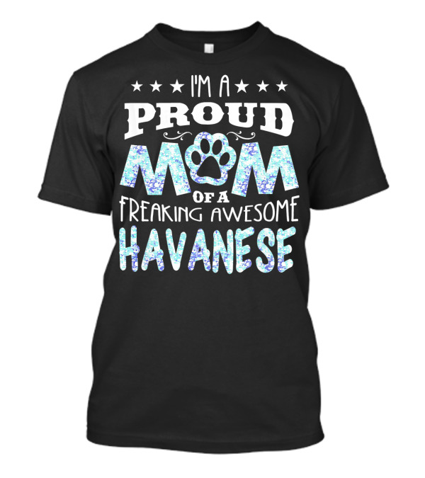 I'm A Proud Mom Of A Freaking Awesome Havanese T-Shirt