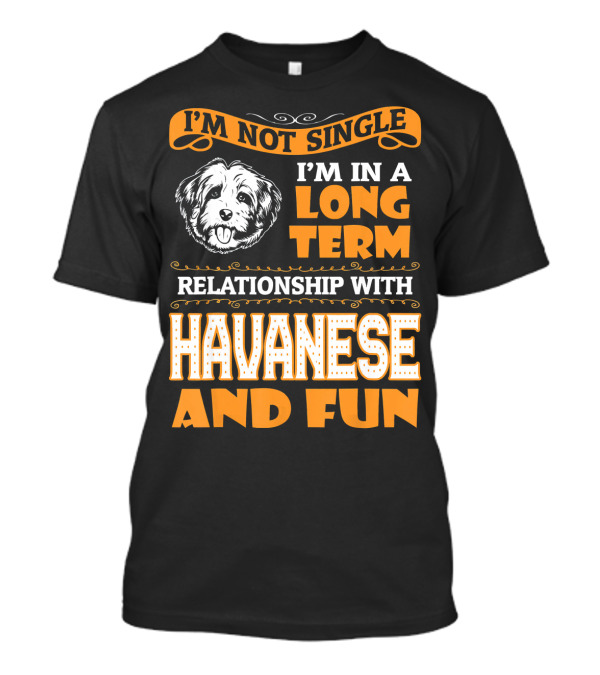 I'm Not Single I'm In A Long Term Relationship With Havanese And Fun T-Shirt