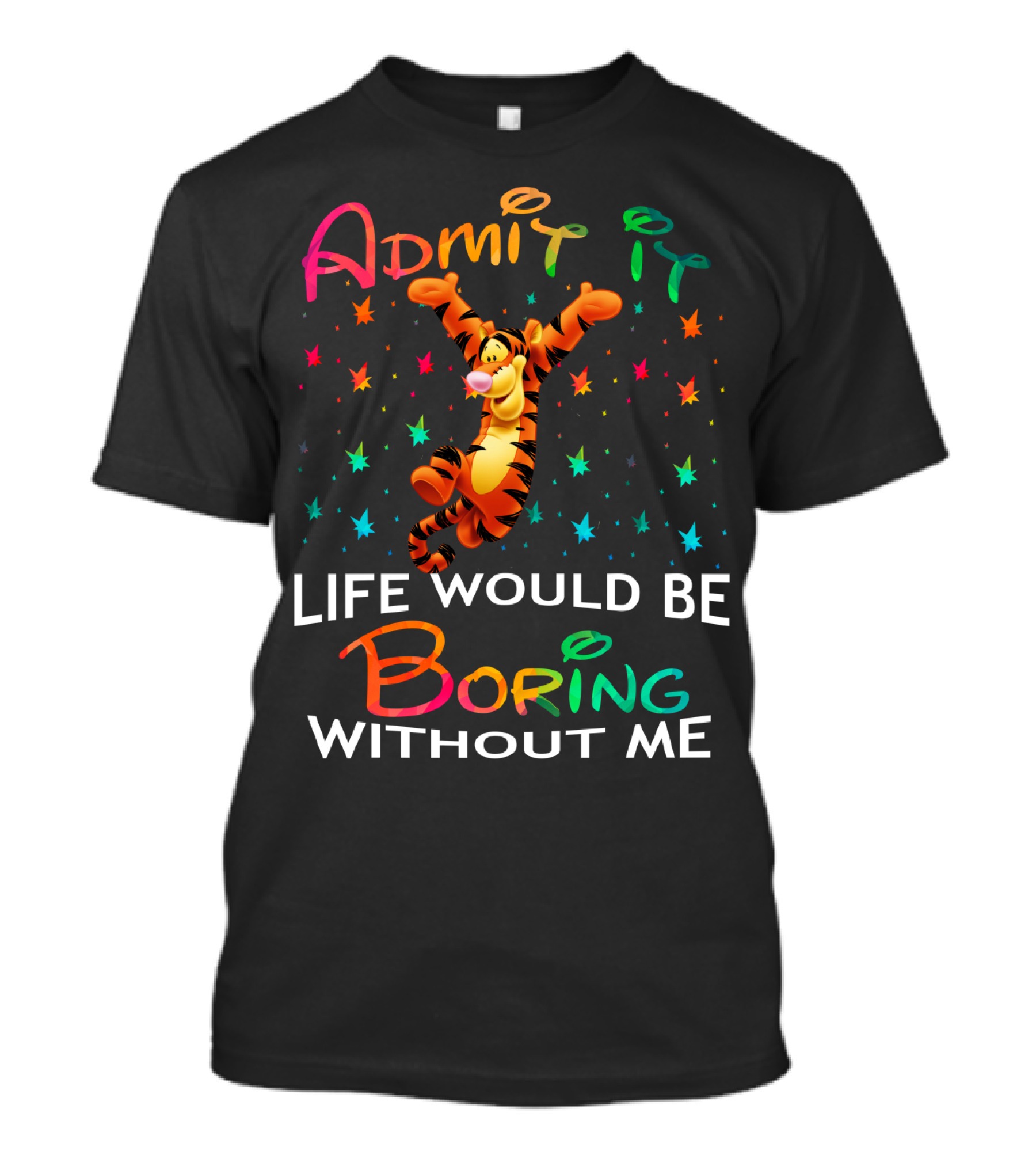 Admit It Life Would Be Boring Without Me Tigger Stars T-Shirt