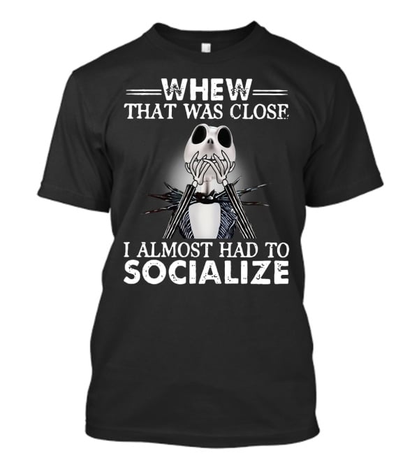 Whew That Was Close Jack Skellington I Almost Had To Socialize T-Shirt