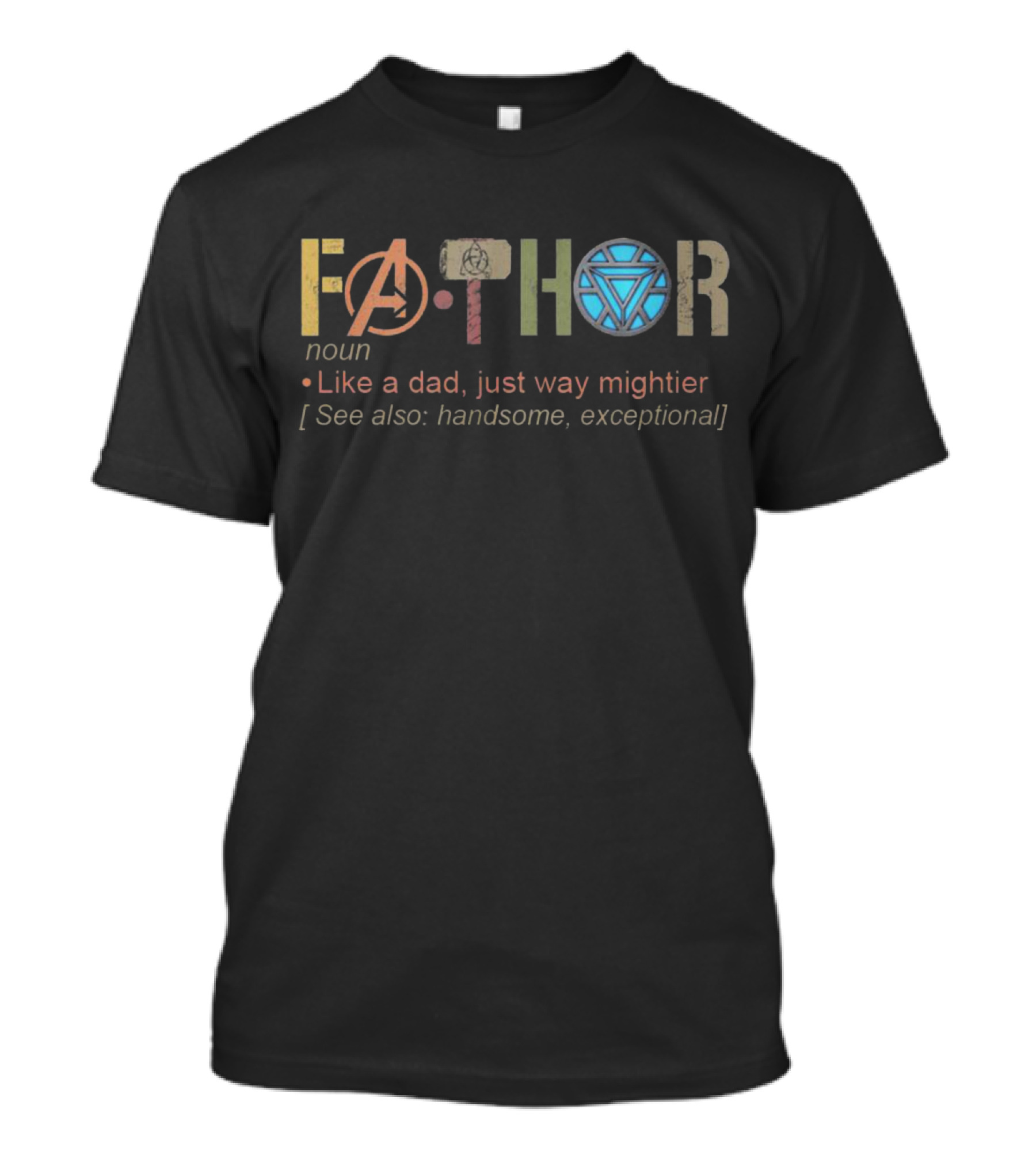 Iron Man Thor Fathor Like A Dad Just Way Mightier Avengers Symbol Handsome Exceptional T-Shirt