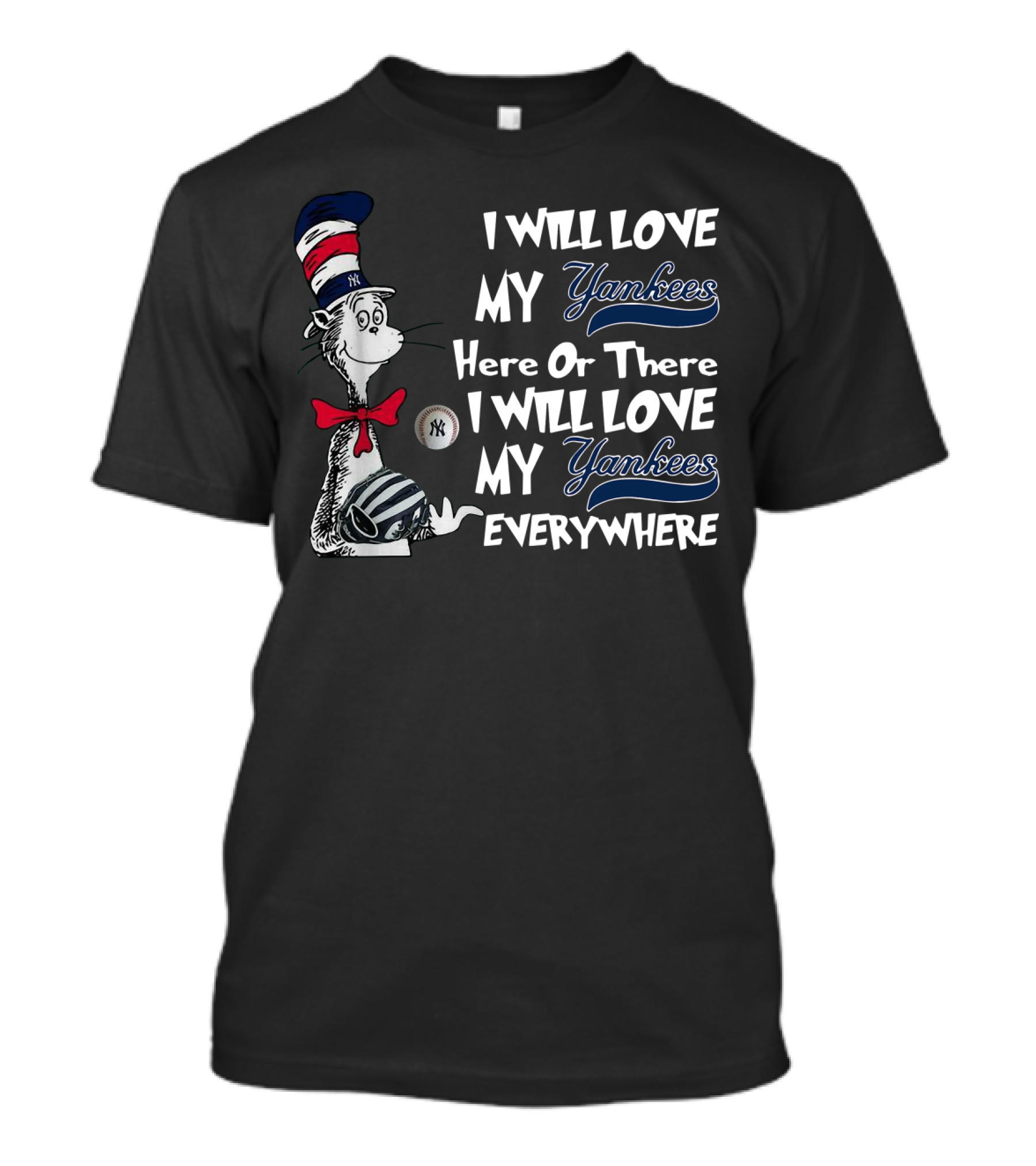 I Will Love My Yankees Here Or There I Will Love My Yankees Everywhere Dr Seuss Yankees Fandom T-Shirt