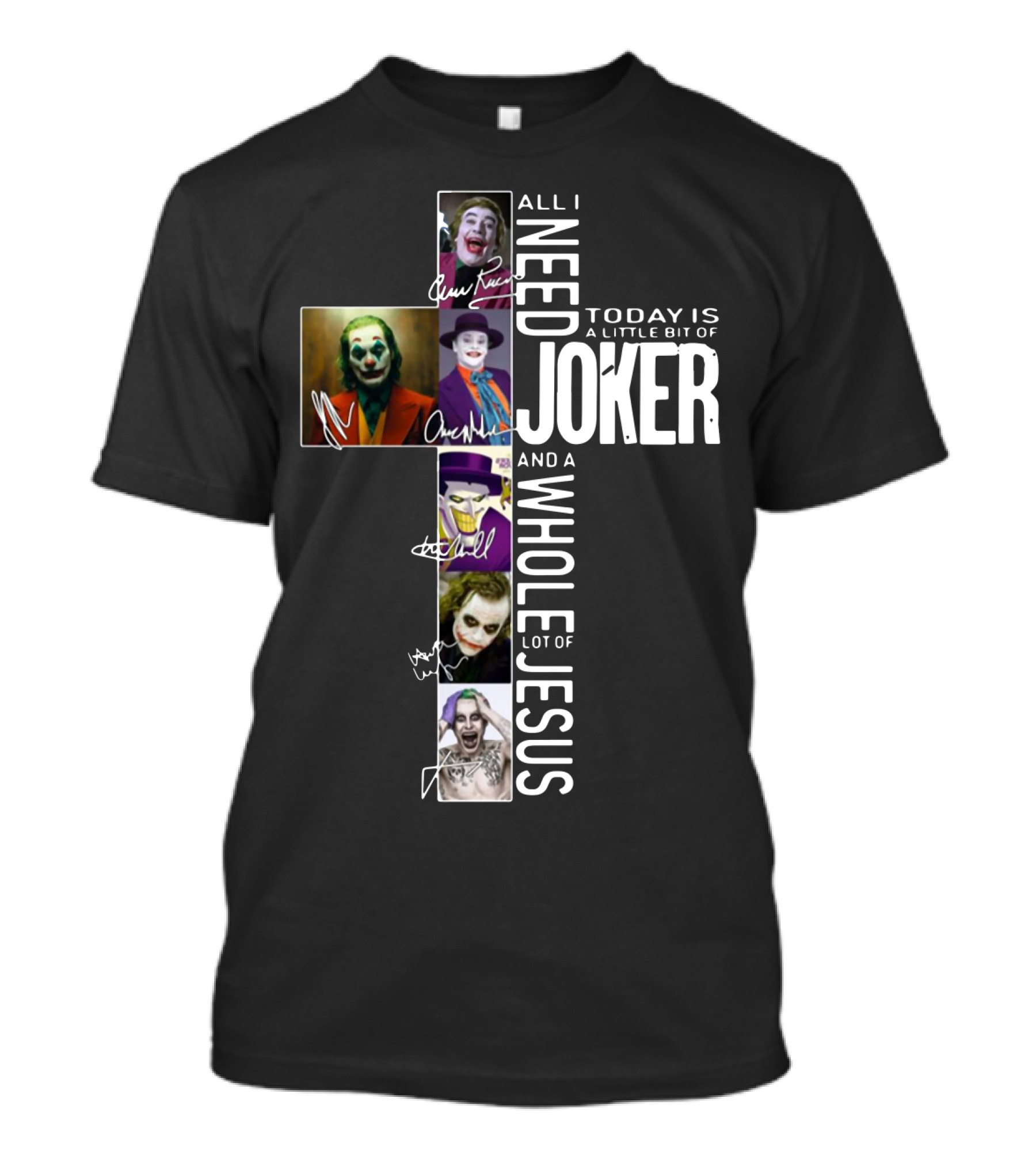 All I Need Today Is A Little Bit Of Joker And A Whole Lot Of Jesus T-Shirt