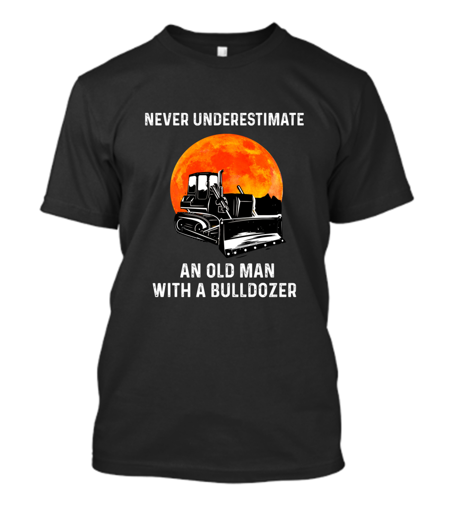 Never Underestimate An Old Man With A Bulldozer And Orange Moon T-Shirt