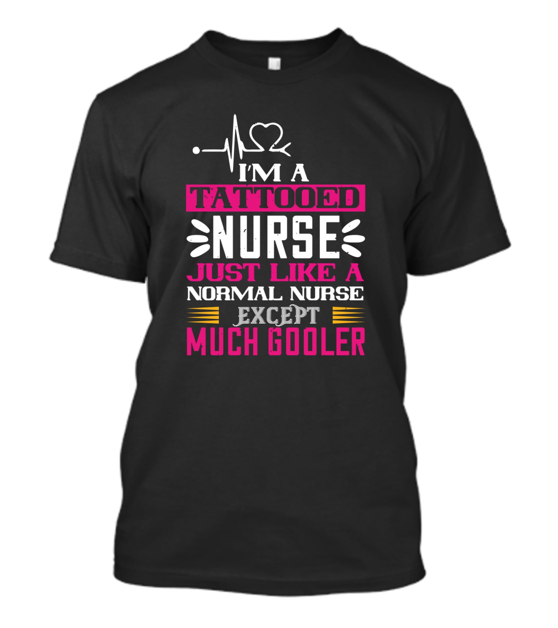 I’m A Tattooed Nurse Just Like A Normal Nurse Except Much Cooler T-Shirt
