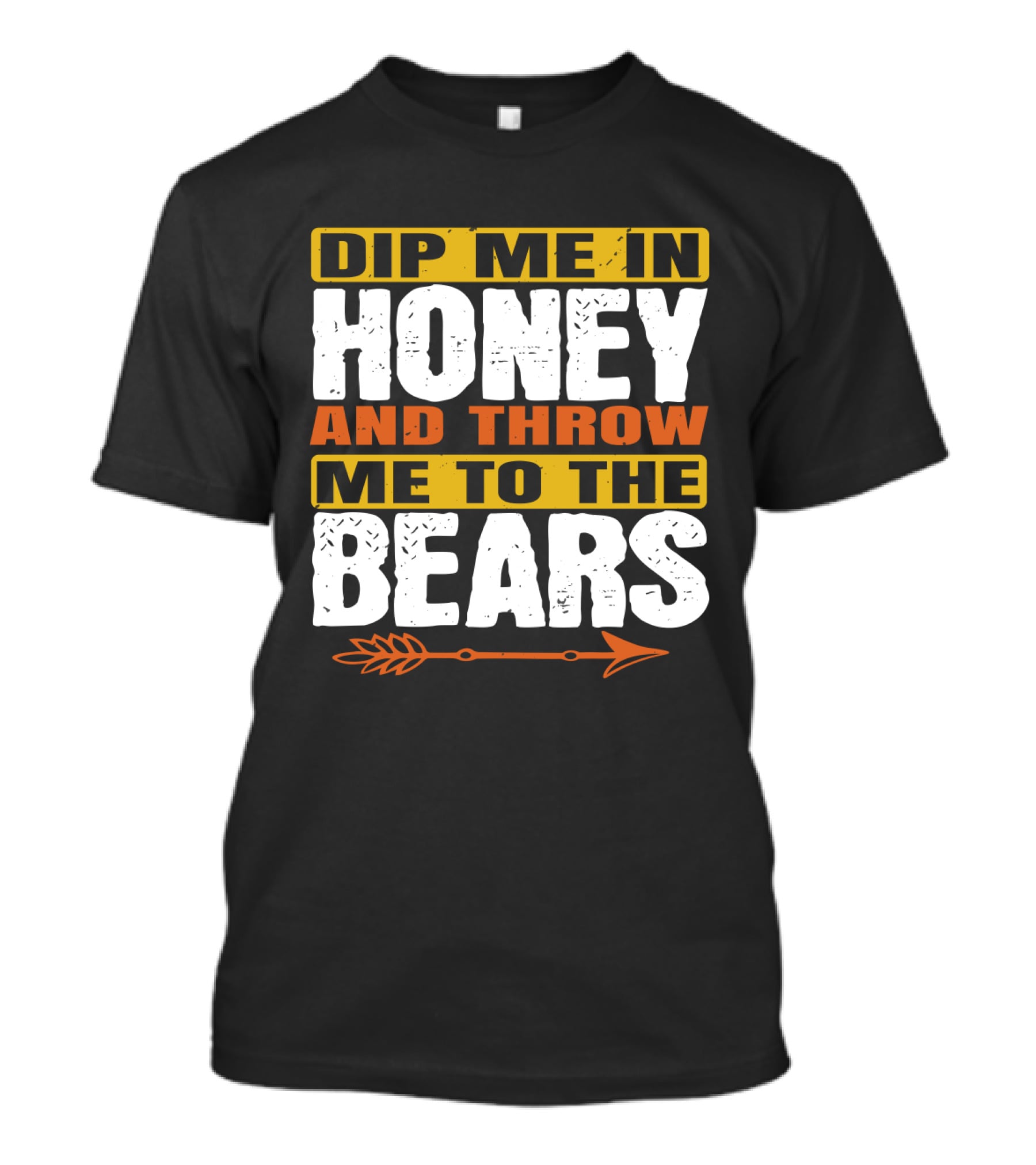 Dip Me In Honey And Throw Me To The Bears Arrow T-Shirt