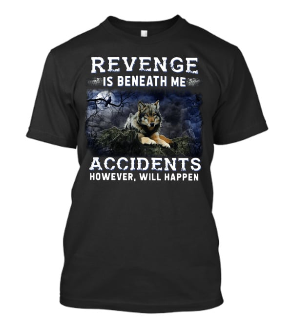 Revenge Is Beneath Me Accidents However Will Happen With Wolf And Raven In Dark Forest T-Shirt