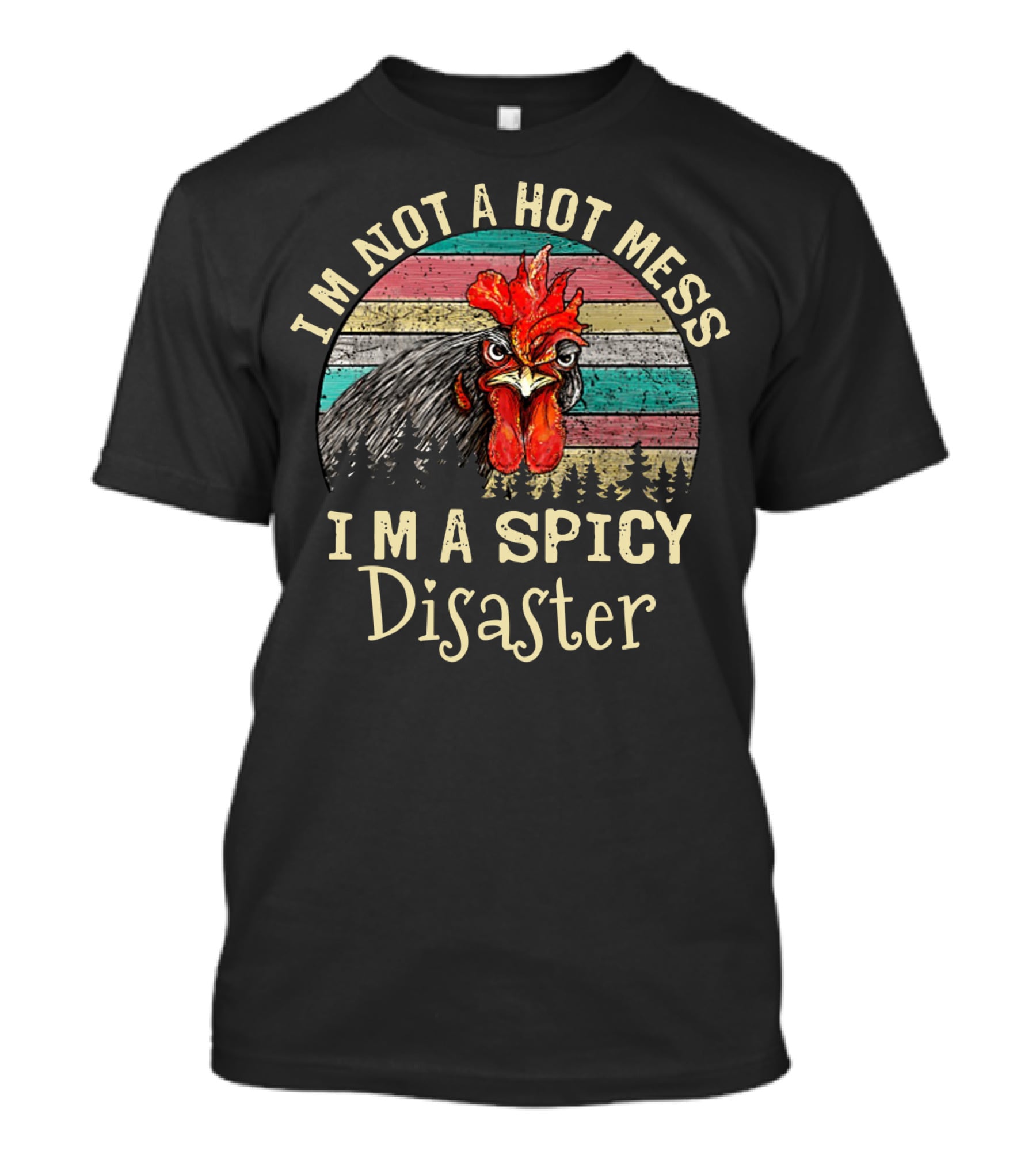 I'm Not A Hot Mess I'm A Spicy Disaster Retro Chicken T-Shirt