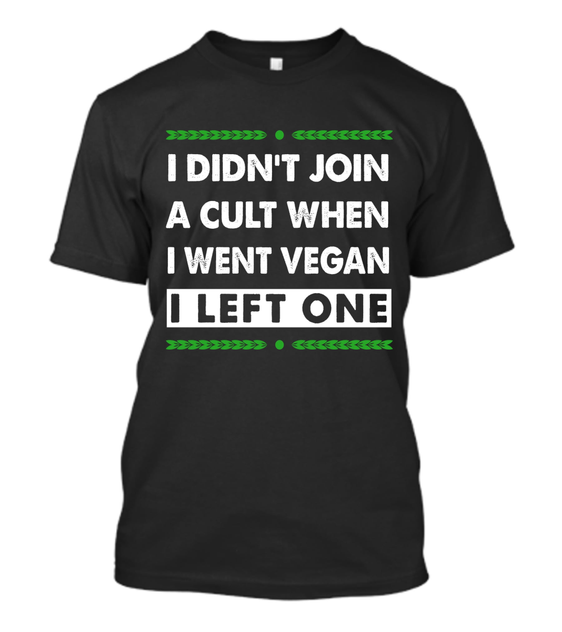 I Didn't Join A Cult When I Went Vegan I Left One Green Text Contrast T-Shirt