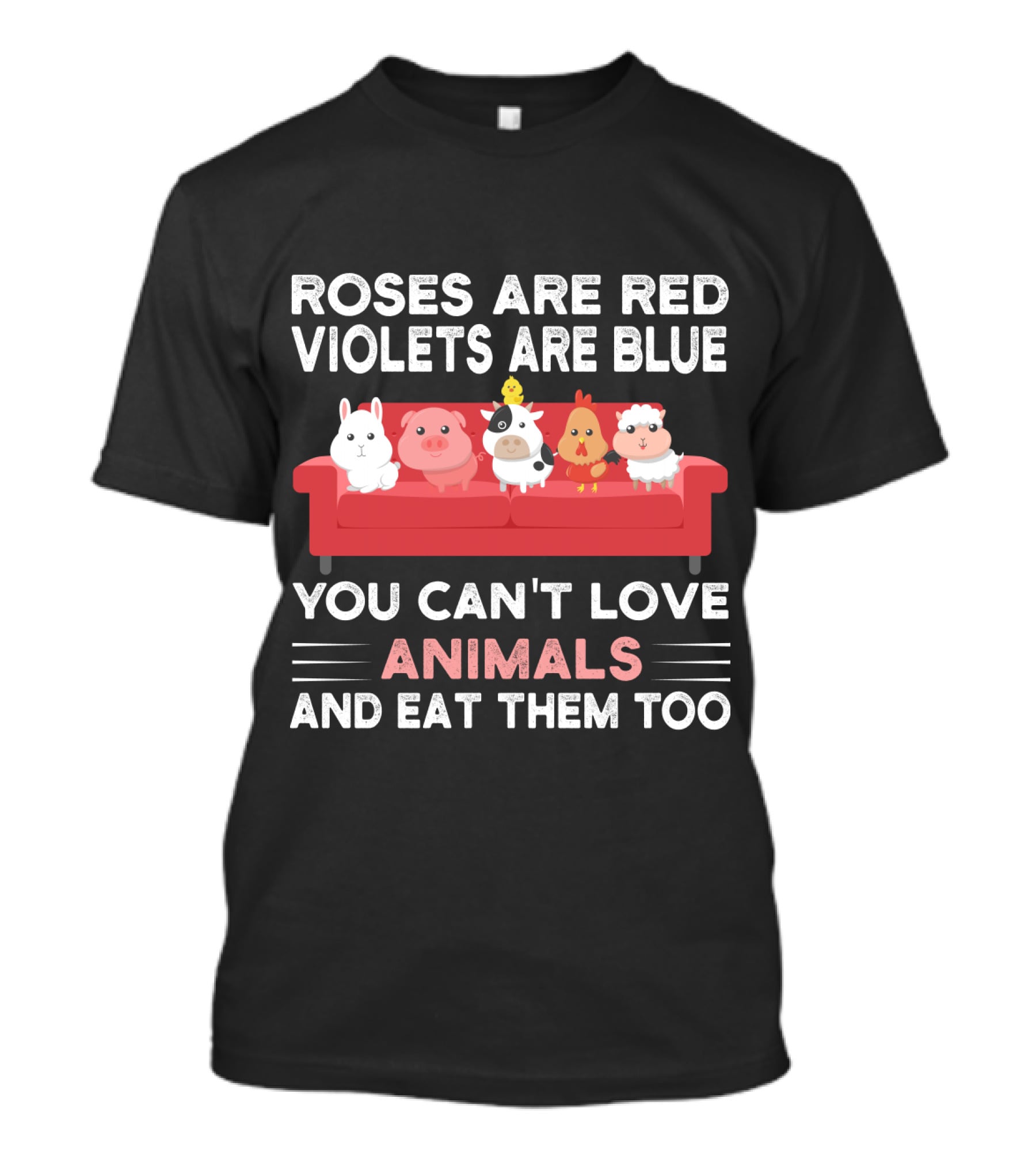 Roses Are Red Violets Are Blue You Can't Love Animals And Eat Them Too Farm Animals On Couch T-Shirt