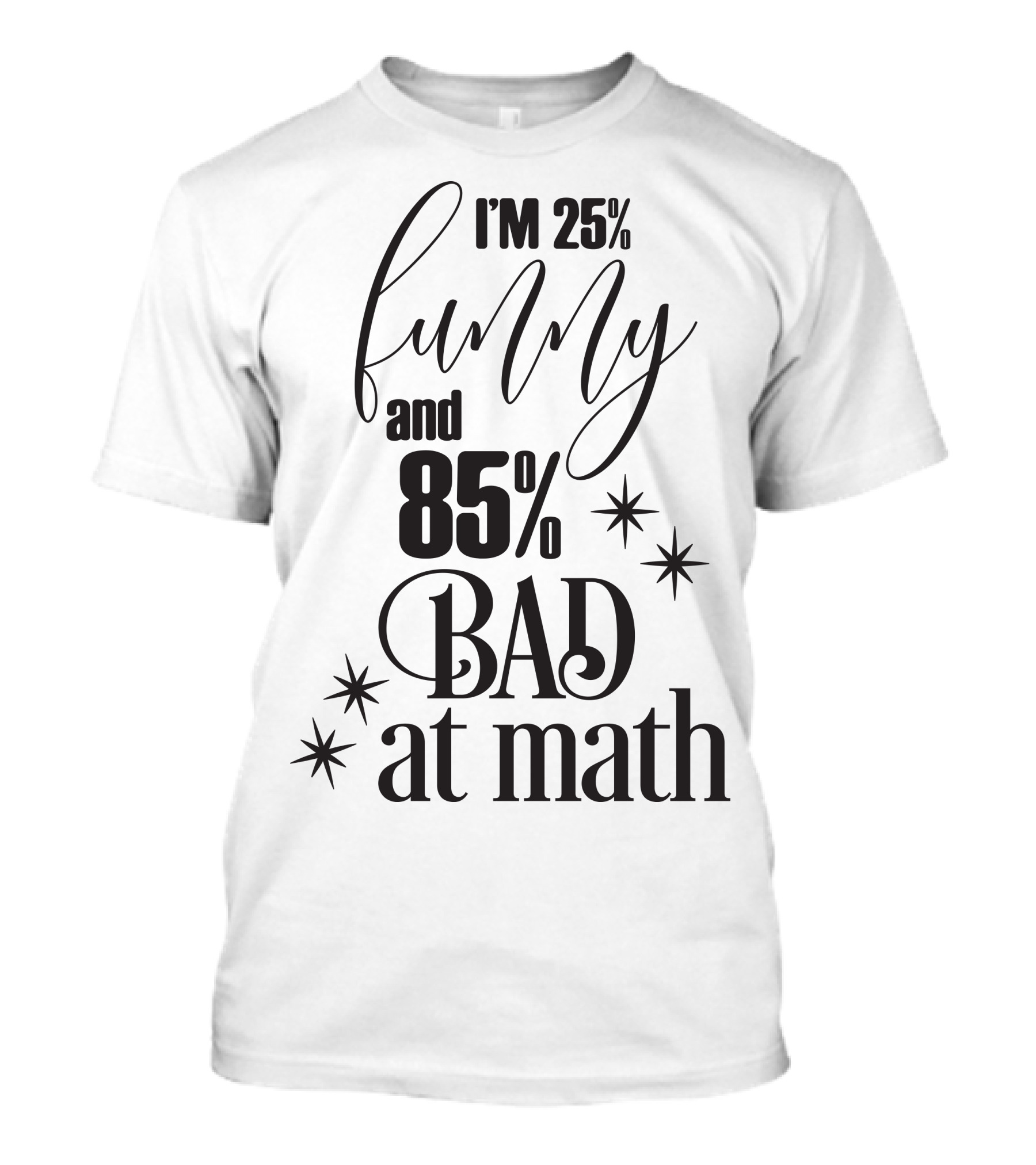 I'm 25% Funny And 85% Bad At Math T-Shirt