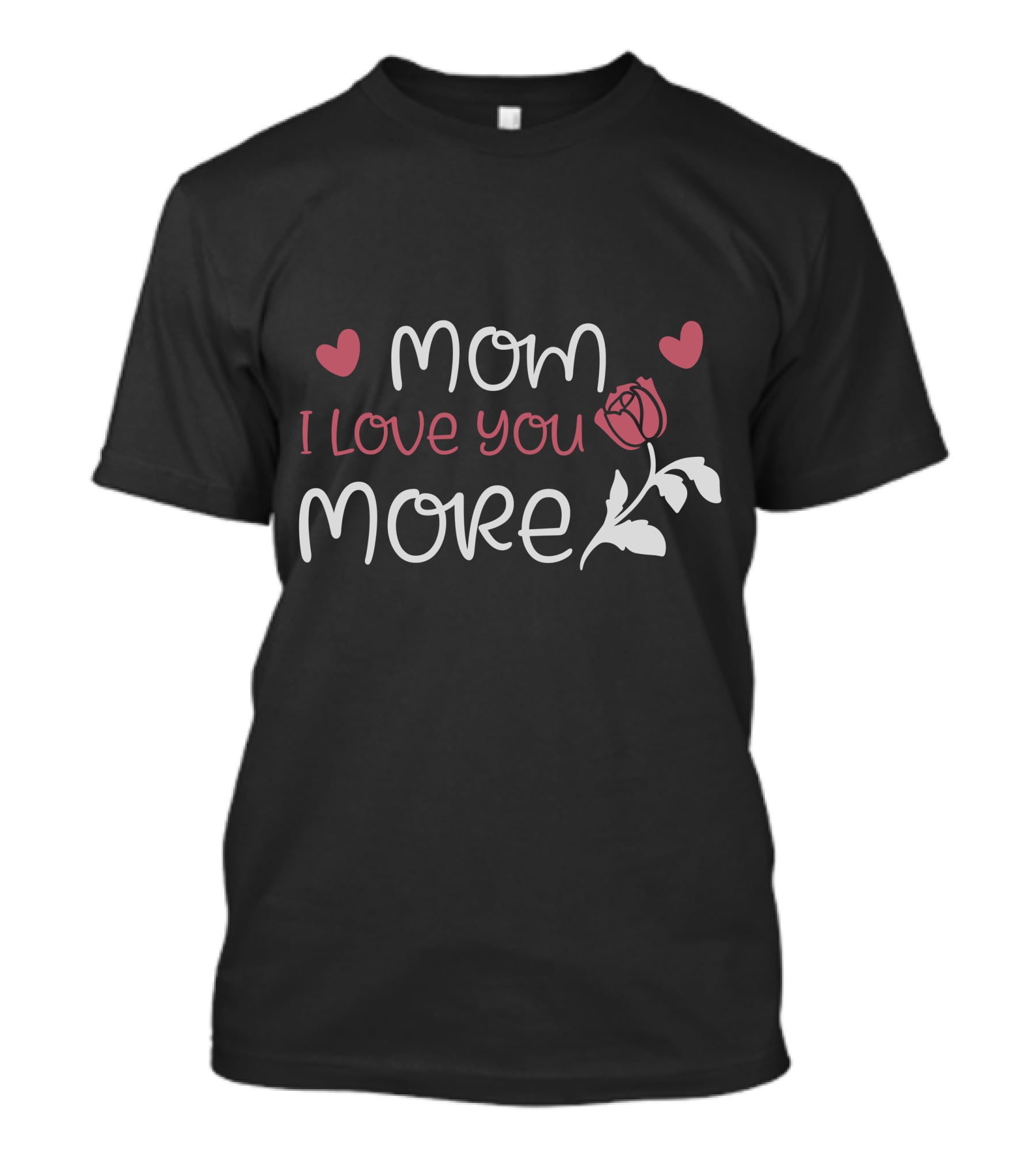 Mom I Love You More Hearts And Rose T-Shirt