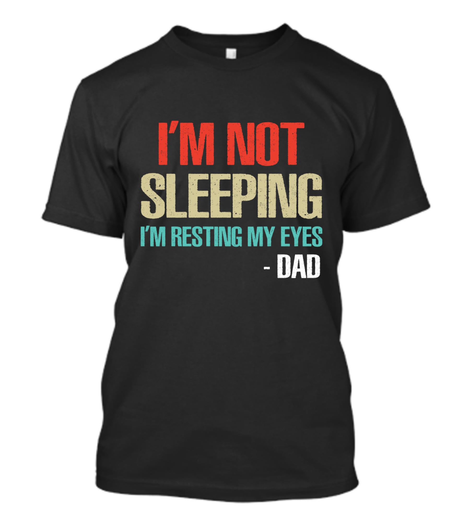I'm Not Sleeping I'm Resting My Eyes Dad T-Shirt