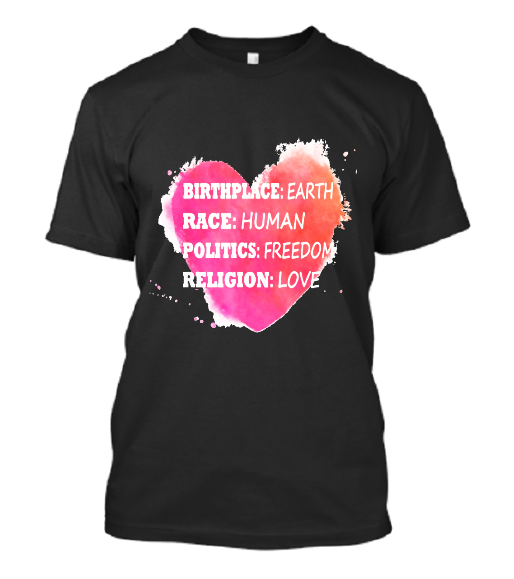 Birthplace Earth Race Human Politics Freedom Religion Love Heart T-Shirt