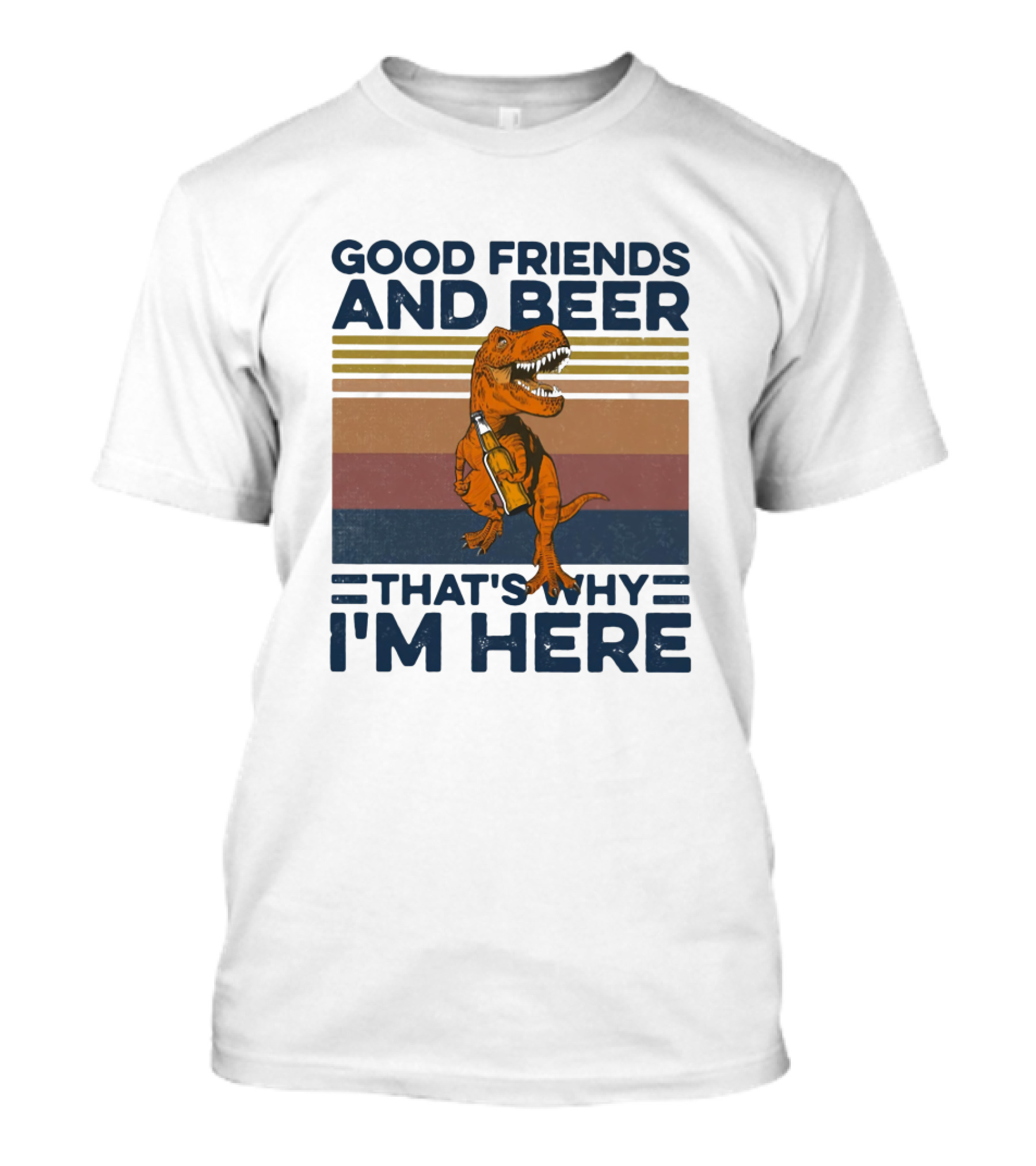Good Friends And Beer That's Why I'm Here Dinosaur T-Shirt