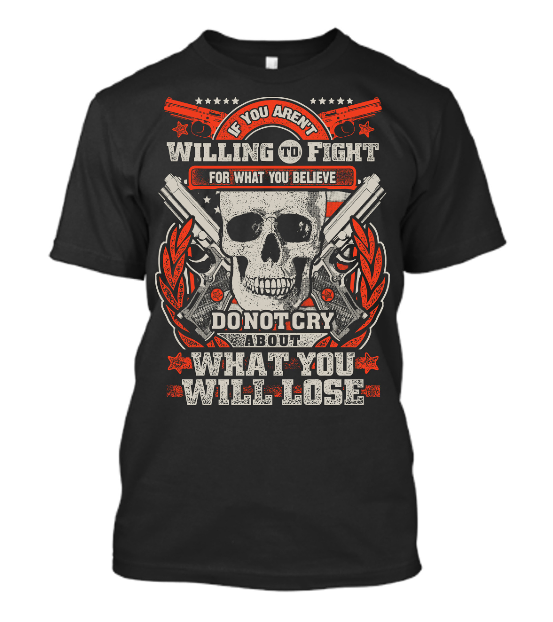 If You Aren't Willing To Fight For What You Believe Do Not Cry About What You Will Lose T-Shirt