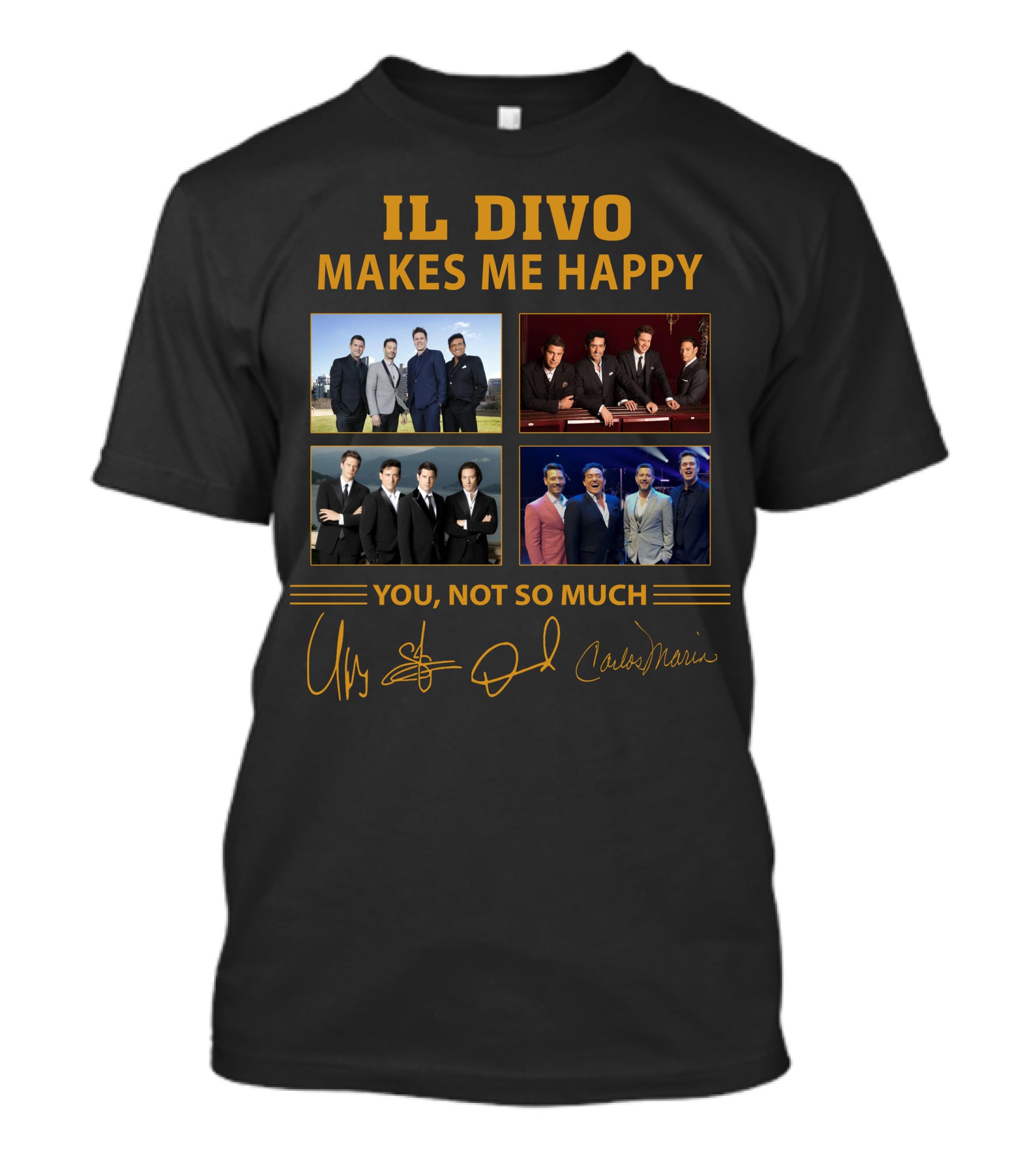 IL DIVO MAKES ME HAPPY YOU NOT SO MUCH T-Shirt