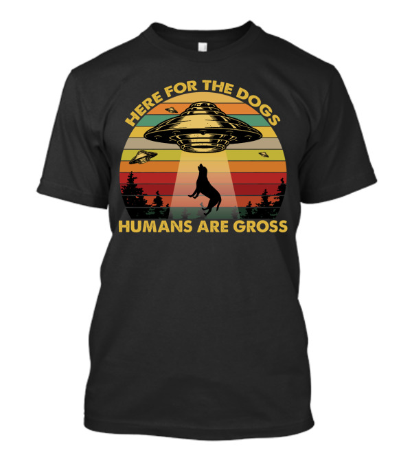 Here For The Dogs Humans Are Gross Funny Vintage UFO Retro Stripes Forest Alien Abduction T-Shirt