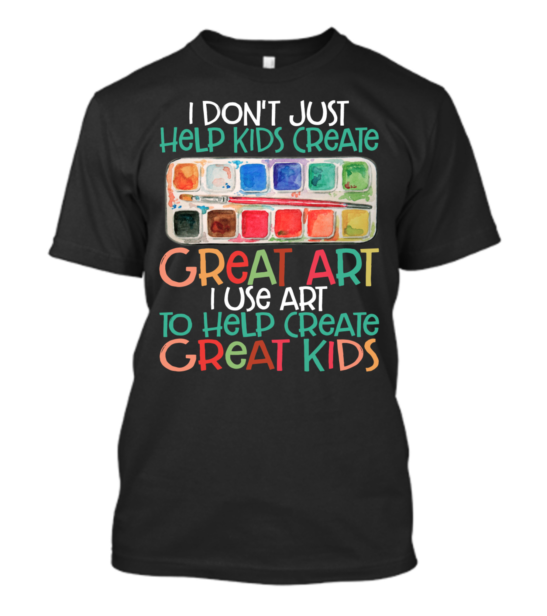I Don’t Just Help Kids Create Great Art I Use Art To Help Create Great Kids Watercolor Palette T-Shirt