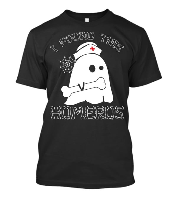 I Found This Humerus Funny Ghost Nurse With Bone And Web T-Shirt