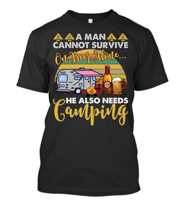 A Man Cannot Survive On Beer Alone He Also Needs Camping Camper Fire Beer Mugs T-Shirt