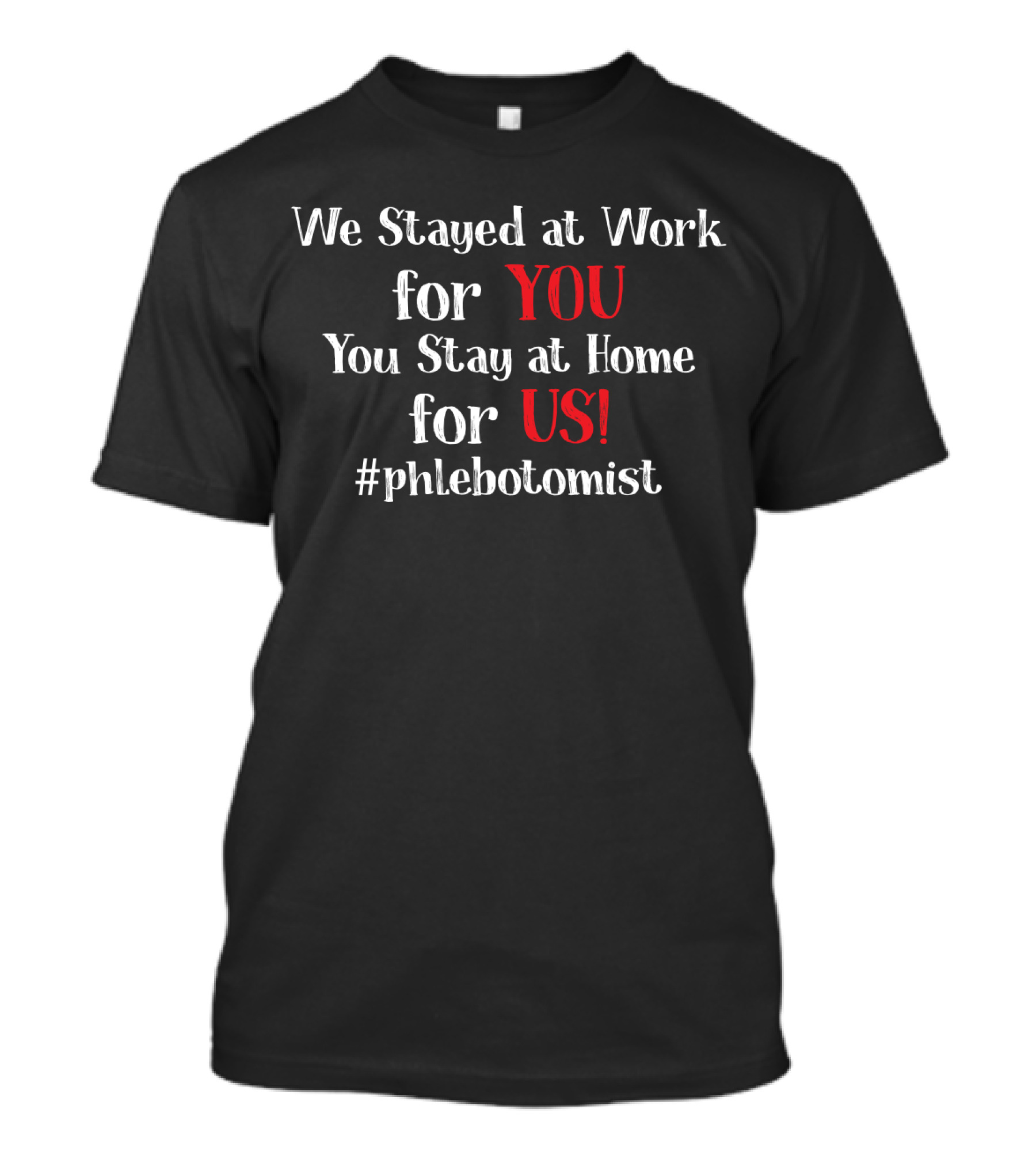 We Stayed At Work For You You Stay At Home For Us #phlebotomist T-Shirt