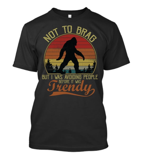 Not To Brag But I Was Avoiding People Before It Was Trendy Bigfoot Retro Sunset T-Shirt