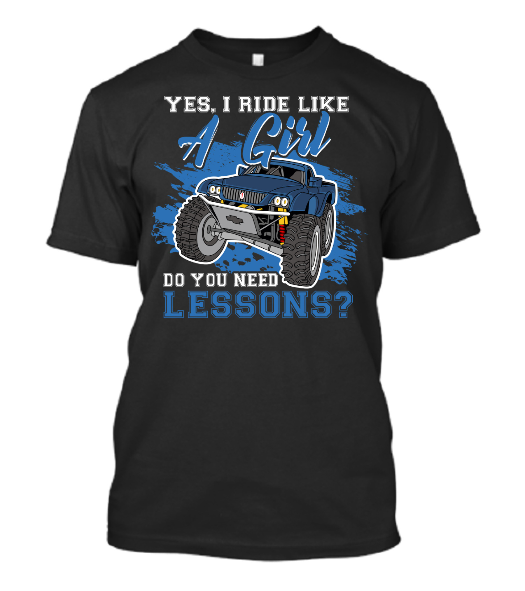 Yes I Ride Like A Girl Do You Need Lessons Funny Off Road Lover Monster Truck T-Shirt