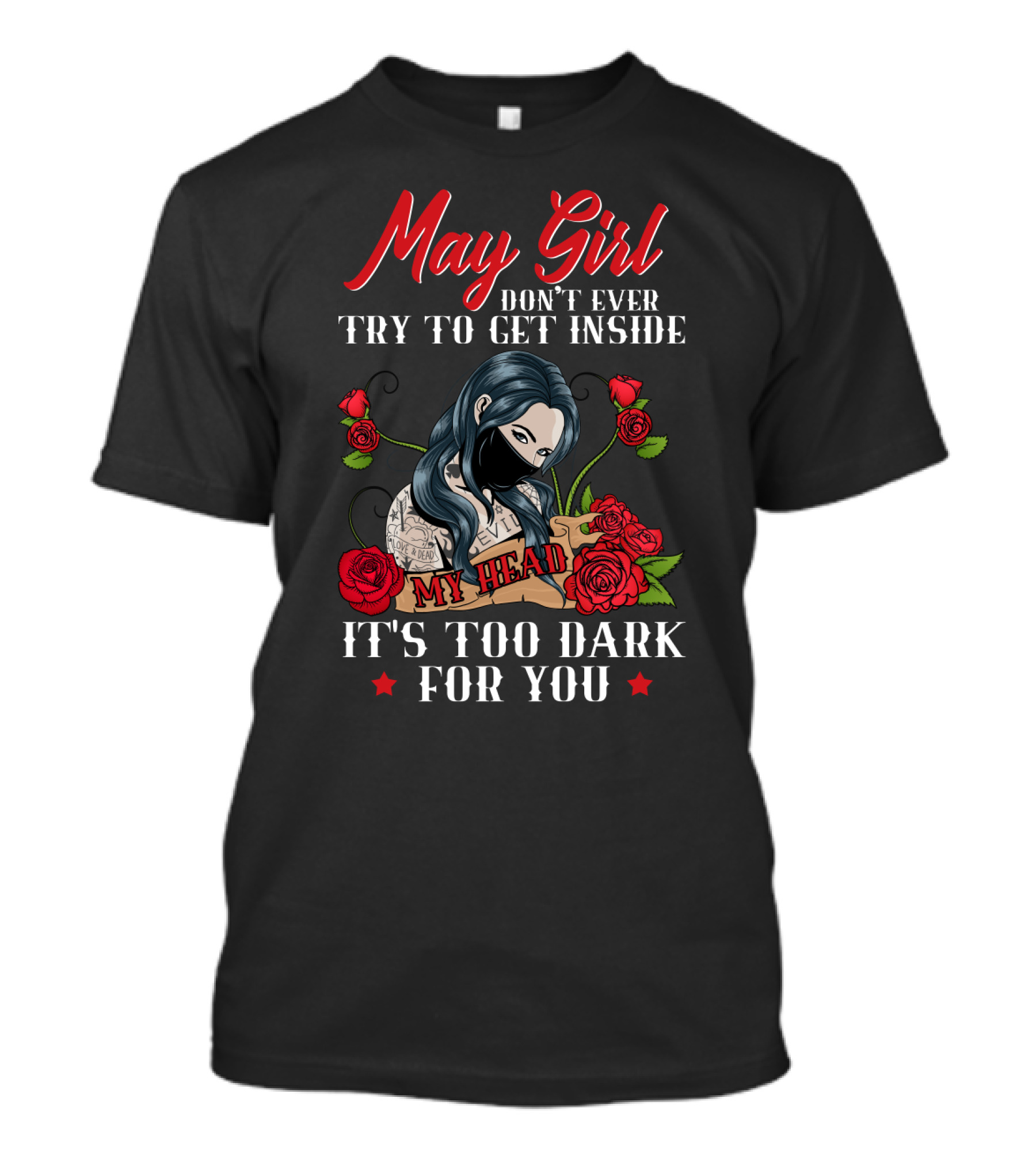 May Girl Don't Ever Try To Get Inside My Head It's Too Dark For You T-Shirt