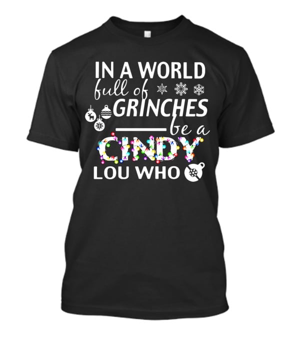 In A World Full Of Grinches Be A Cindy Lou Who Christmas Lights Ornaments Snowflakes T-Shirt