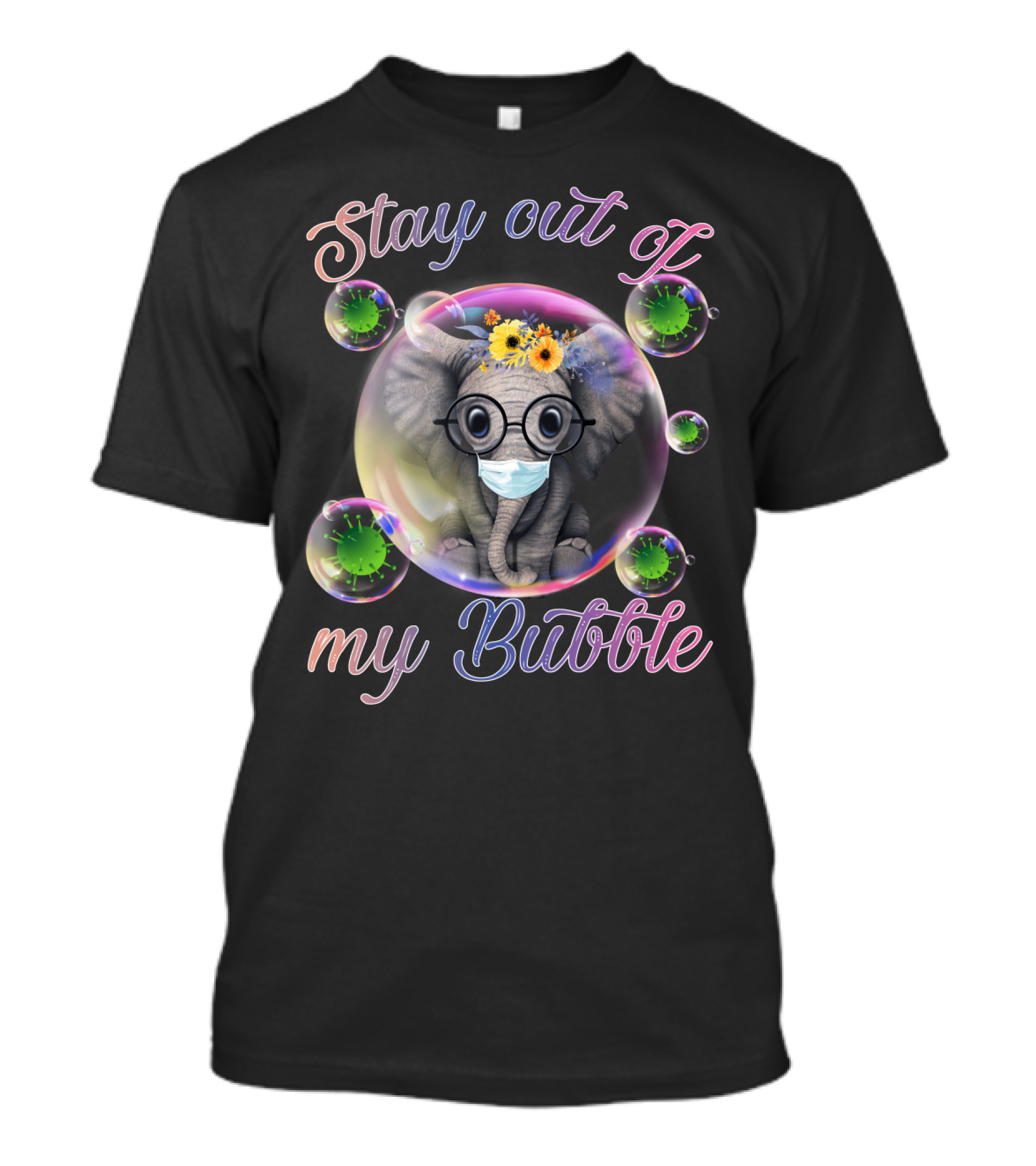Stay Out Of My Bubble Elephant With Mask And Flowers In Bubble T-Shirt