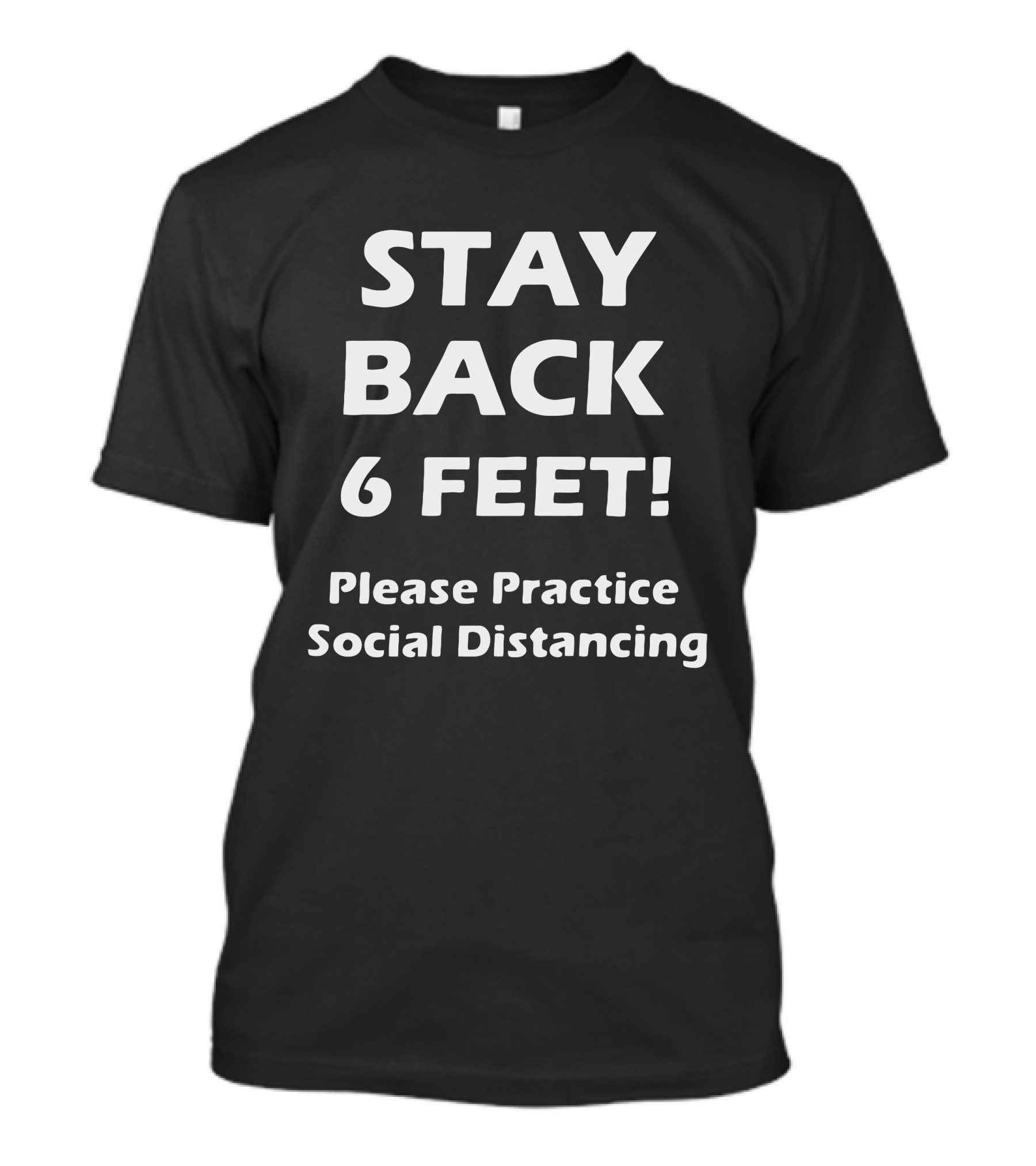 STAY BACK 6 FEET Please Practice Social Distancing T-Shirt
