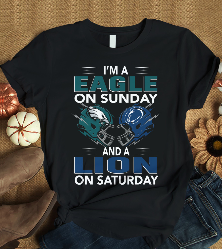 I'm A Philadelphia Eagles Fan On Sunday And Penn State Nittany Lions Supporter On Saturday T-Shirt