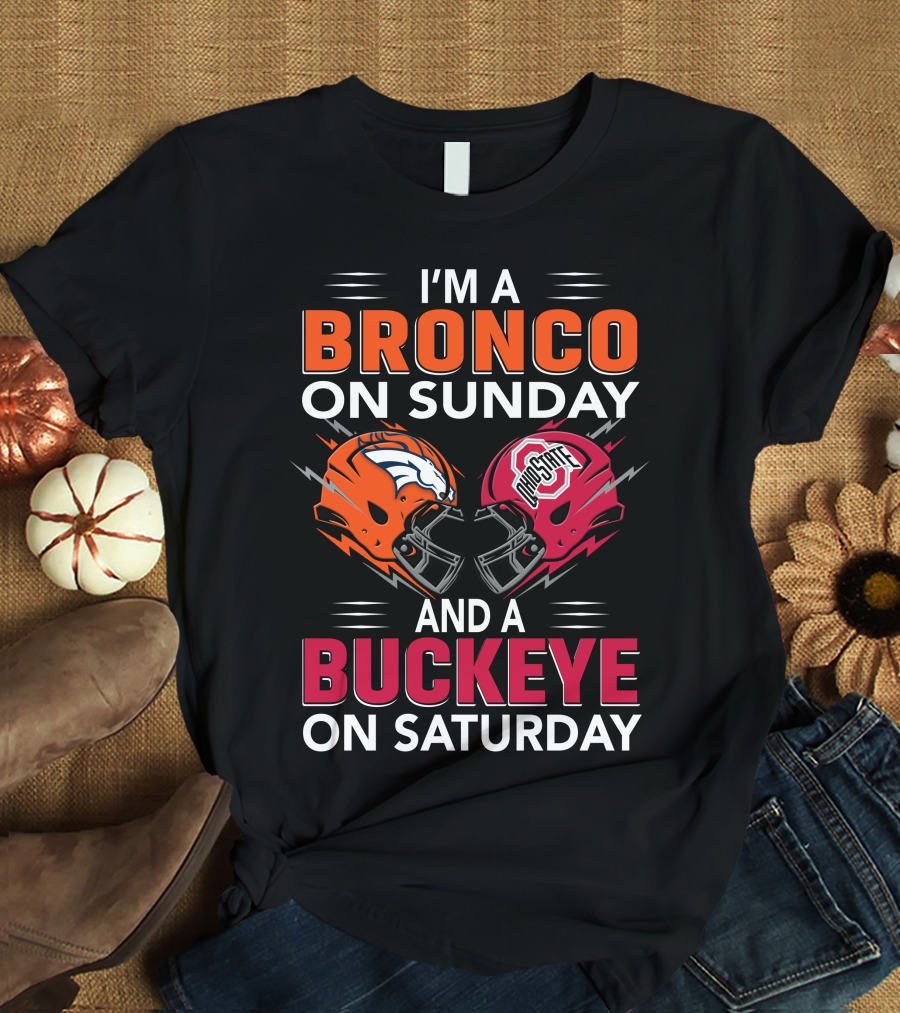 I'm A Bronco On Sunday And A Buckeye On Saturday Football Helmets T-Shirt