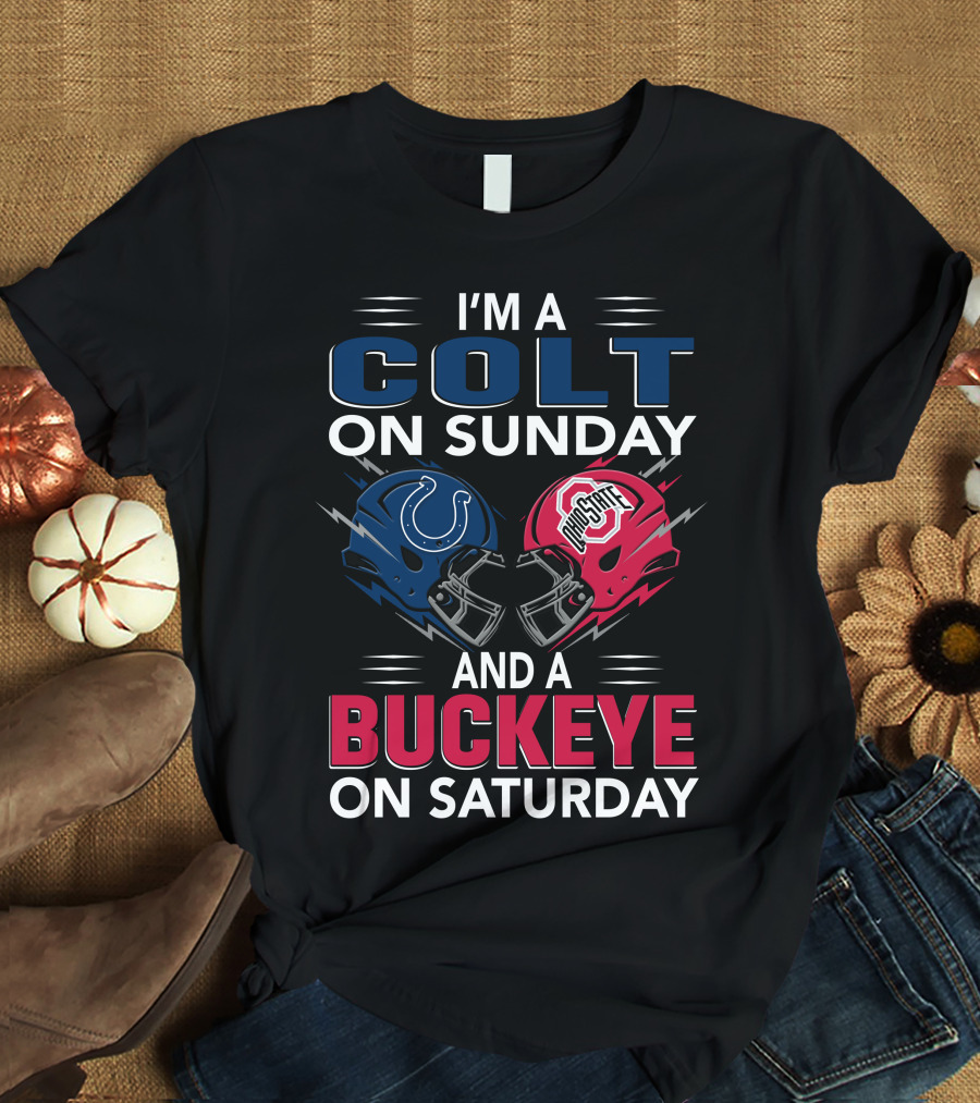 I'm A Colt On Sunday And A Buckeye On Saturday T-Shirt