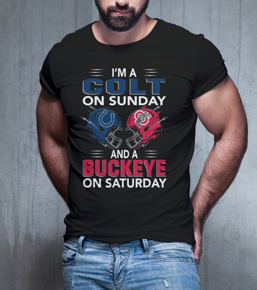 I'm A Colt On Sunday And A Buckeye On Saturday T-Shirt