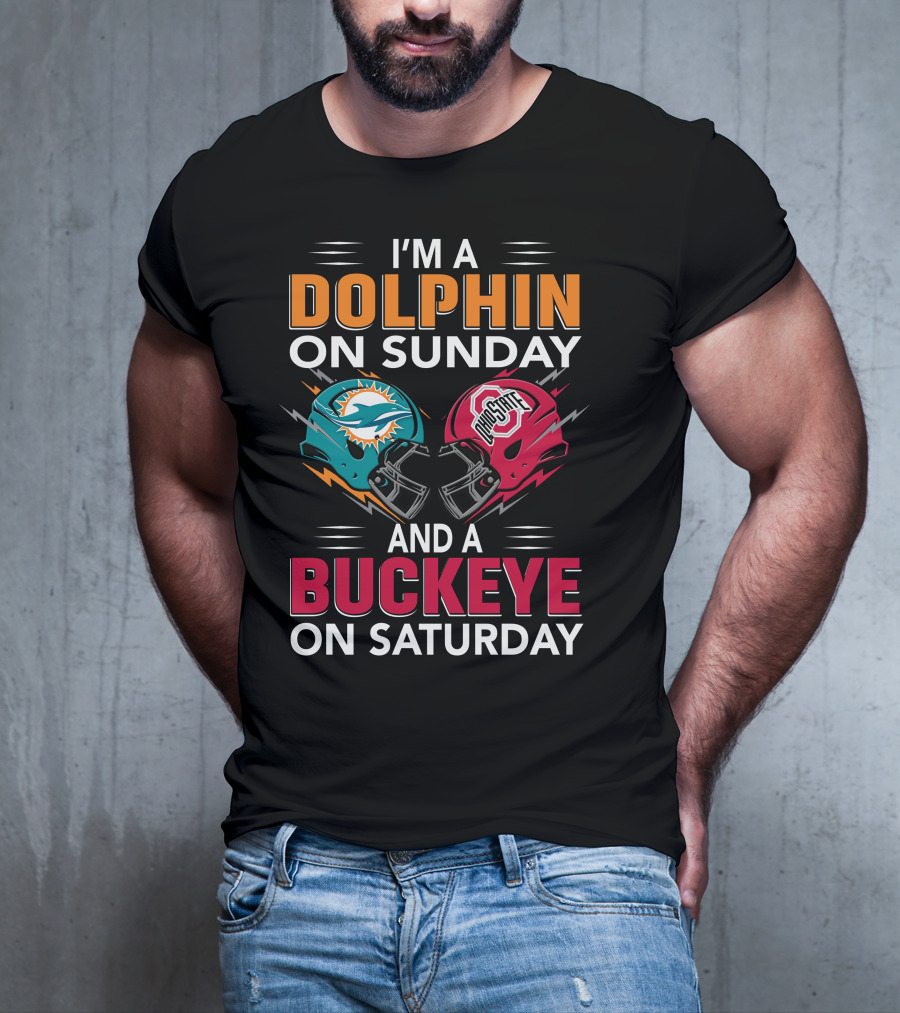 I'm A Dolphin On Sunday And A Buckeye On Saturday Miami Football Ohio State Helmets T-Shirt