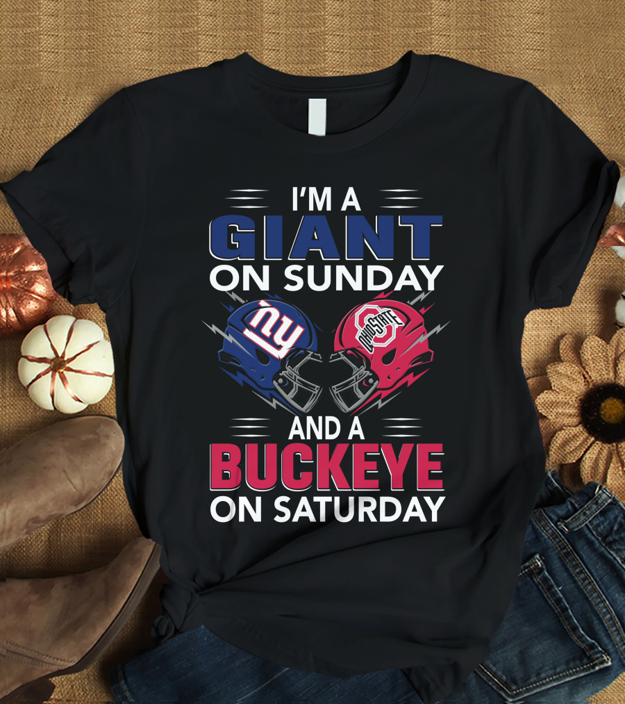 I'm A Giant On Sunday And A Buckeye On Saturday With New York And Ohio State Football Helmet T-Shirt