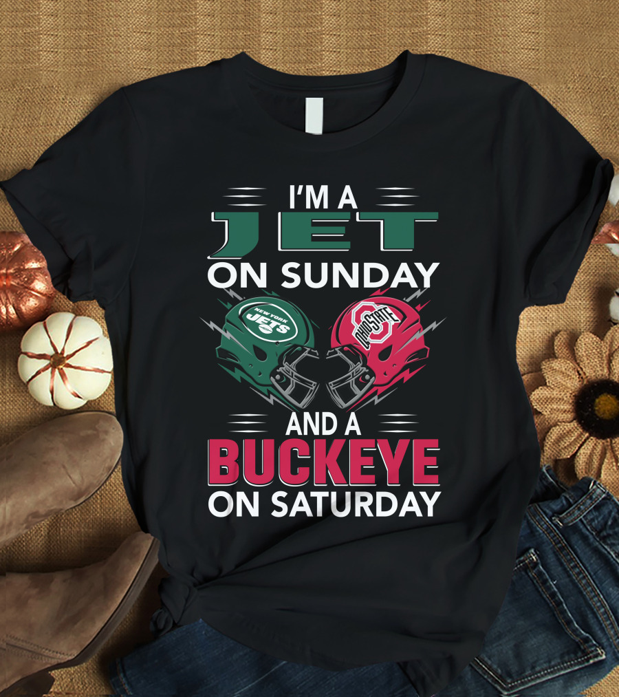 I'm A New York Jets Fan On Sunday And An Ohio State Buckeyes Supporter On Saturday T-Shirt