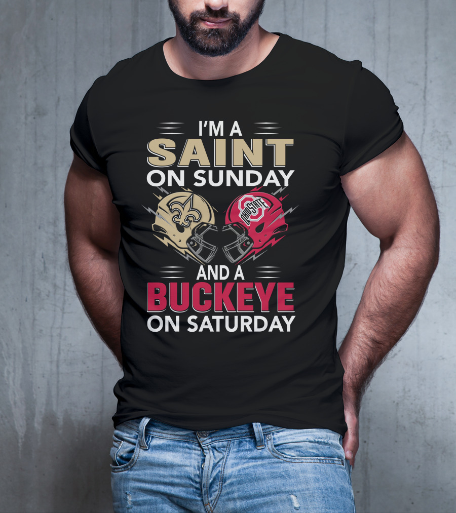 I'm A Saint On Sunday And A Buckeye On Saturday Nfl College Football Helmet Combination T-Shirt