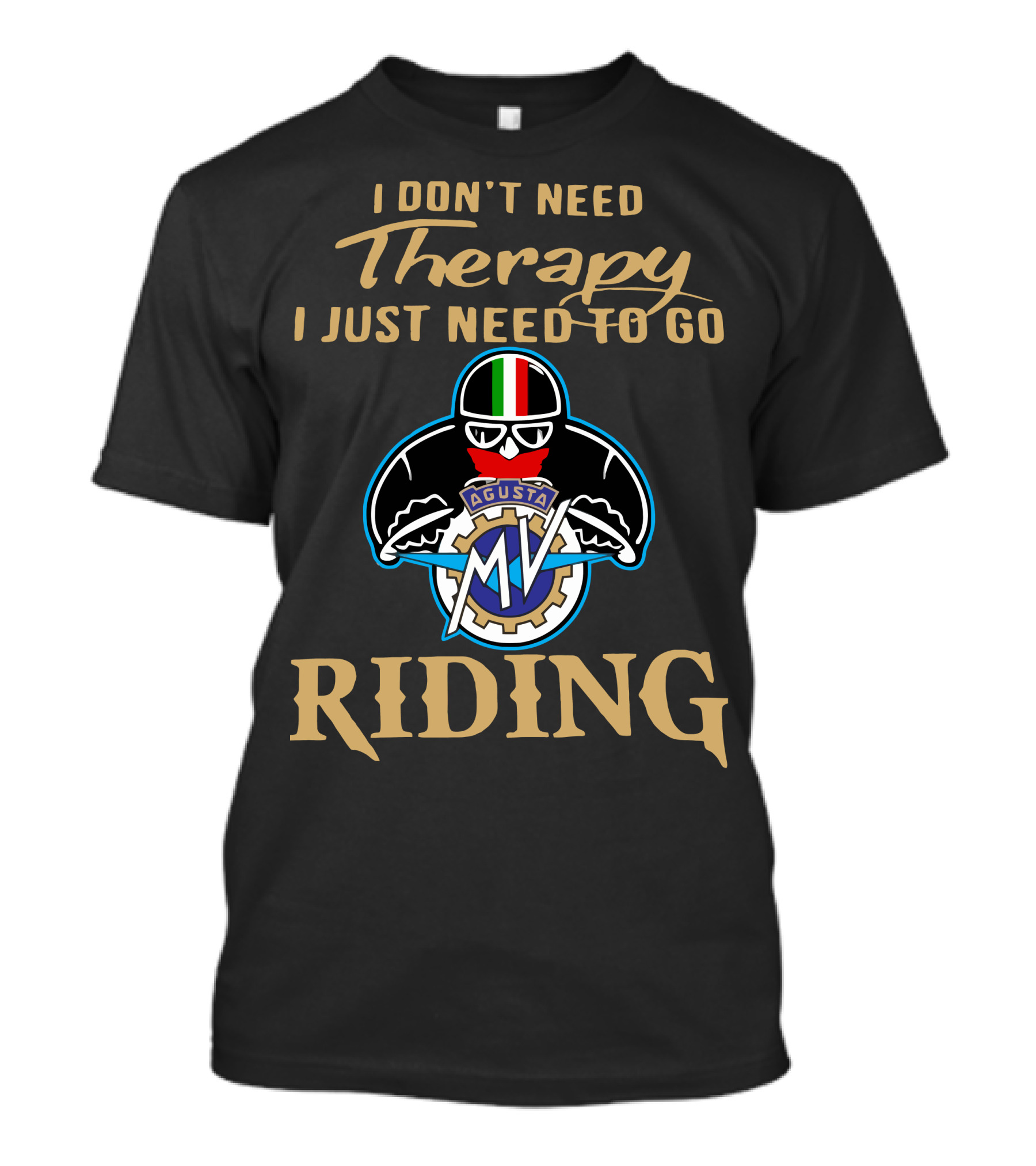 I Don't Need Therapy I Just Need To Go MV Agusta Riding T-Shirt